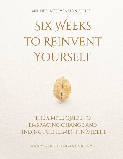 6 Weeks To Reinvent Yourself : The Simple Guide to Embracing Change and Finding Fulfillment in Midlife