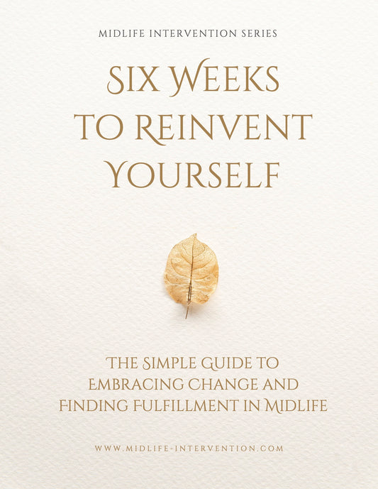 6 Weeks To Reinvent Yourself : The Simple Guide to Embracing Change and Finding Fulfillment in Midlife